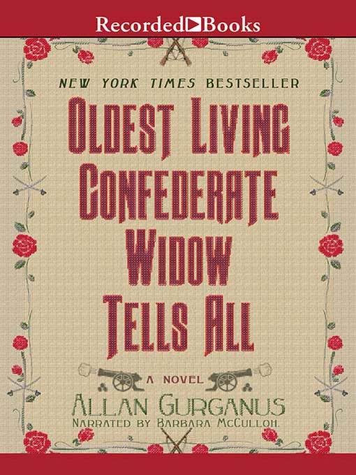 Title details for Oldest Living Confederate Widow Tells All by Allan Gurganus - Available